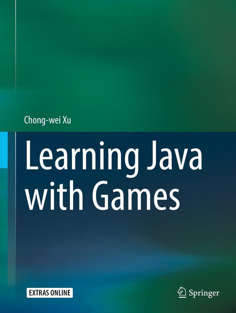 Cover: 9783319728858 | Learning Java with Games | Chong-Wei Xu | Buch | xxiv | Englisch