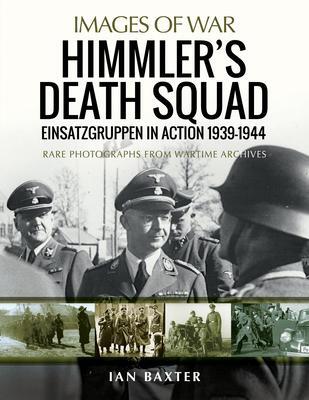 Cover: 9781526778567 | Himmler's Death Squad - Einsatzgruppen in Action, 1939-1944 | Baxter