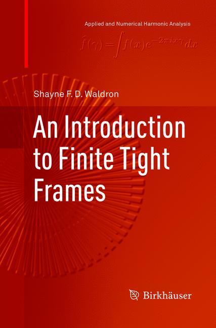 Cover: 9781493979202 | An Introduction to Finite Tight Frames | Shayne F. D. Waldron | Buch
