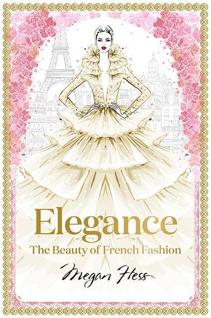 Cover: 9781743794425 | Elegance: The Beauty of French Fashion | Megan Hess | Buch | Englisch