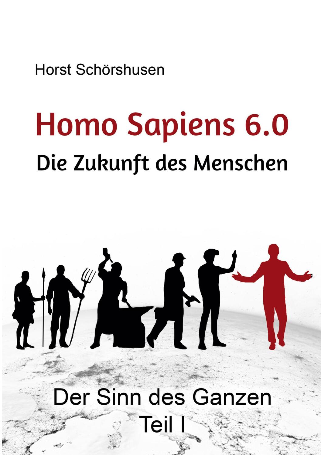 Cover: 9783753472201 | Homo sapiens 6.0 - Die Zukunft des Menschen | Horst Schörshusen | Buch