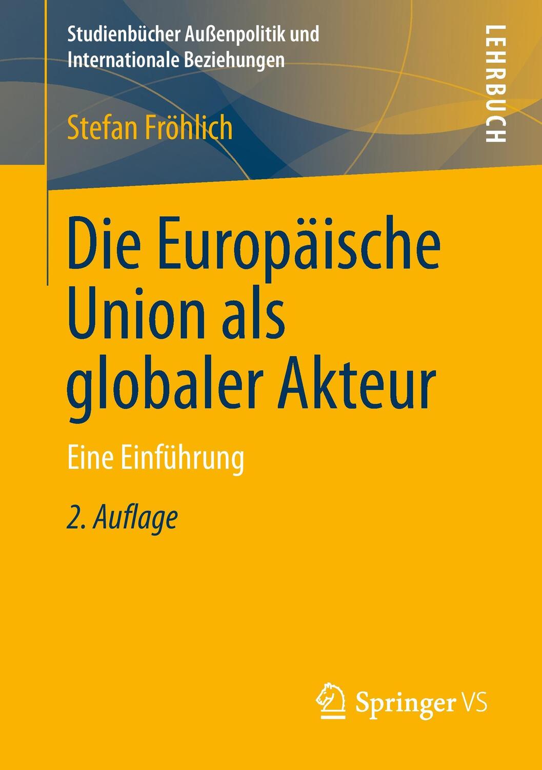 Cover: 9783658019815 | Die Europäische Union als globaler Akteur | Eine Einführung | Fröhlich