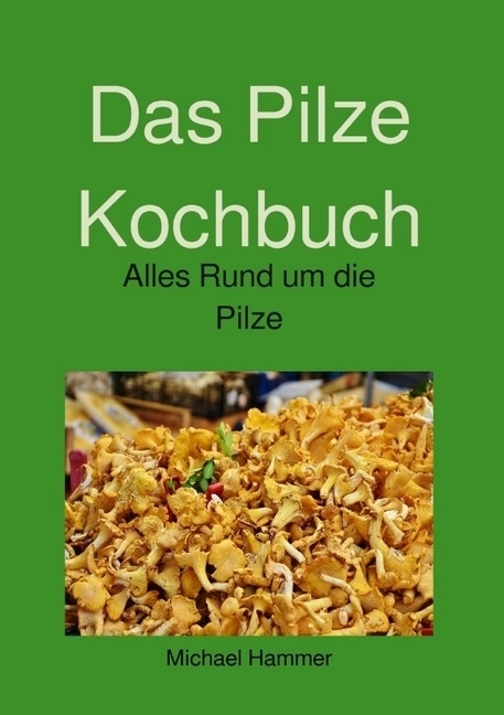 Cover: 9783745093643 | Das Pilze Kochbuch | Alles Rund um die Pilze | Michael Hammer | Buch