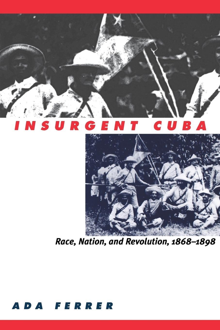 Cover: 9780807847831 | Insurgent Cuba | Race, Nation, and Revolution, 1868-1898 | Ada Ferrer