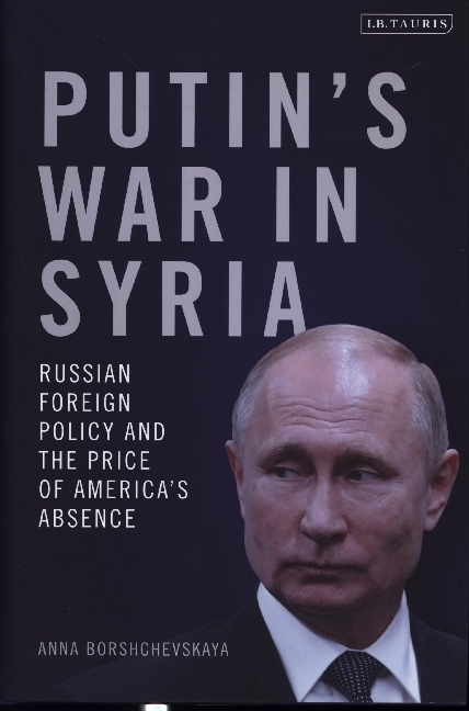 Cover: 9780755634637 | Putin's War in Syria | Anna Borshchevskaya | Buch | Hardback | 2022