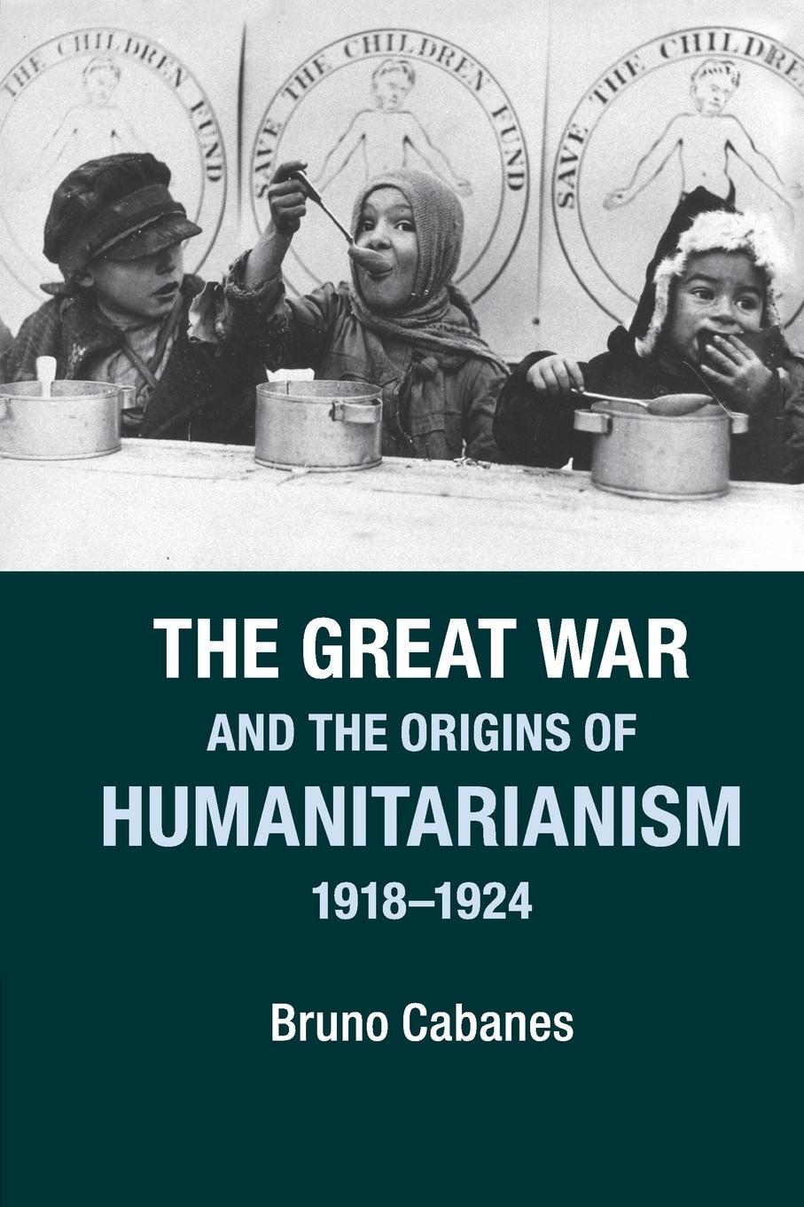 Cover: 9781107604834 | The Great War and the Origins of Humanitarianism, 1918-1924 | Cabanes