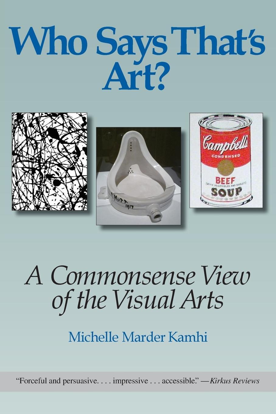 Cover: 9780990605706 | Who Says That's Art? | A Commonsense View of the Visual Arts | Kamhi