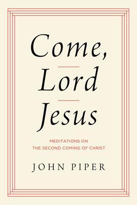 Cover: 9781433584954 | Come, Lord Jesus | Meditations on the Second Coming of Christ | Piper