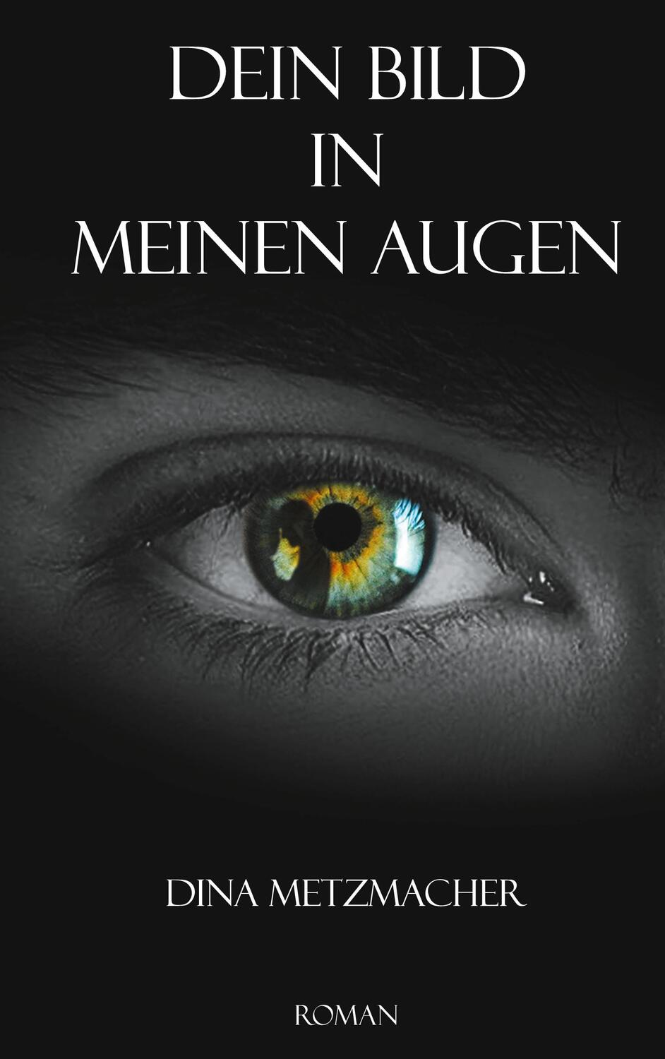 Cover: 9783740783921 | Dein Bild in Meinen Augen | Dina Metzmacher | Taschenbuch | TWENTYSIX