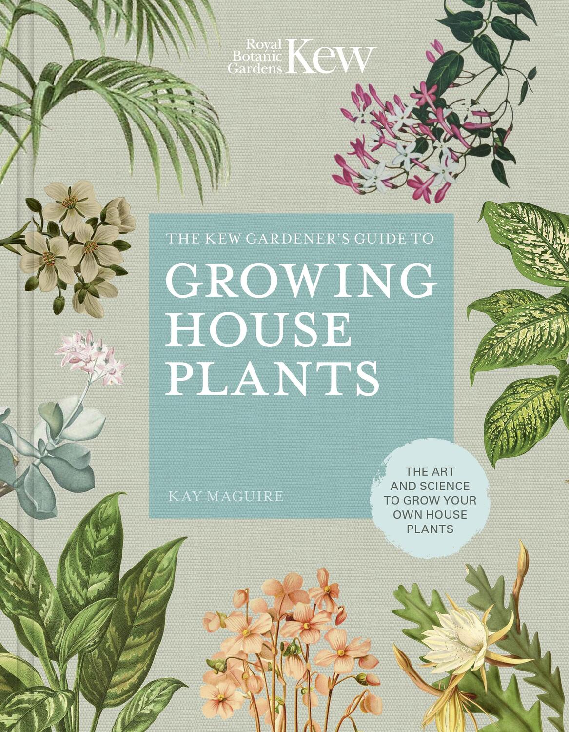 Cover: 9780711240001 | The Kew Gardener's Guide to Growing House Plants | Kay Maguire (u. a.)