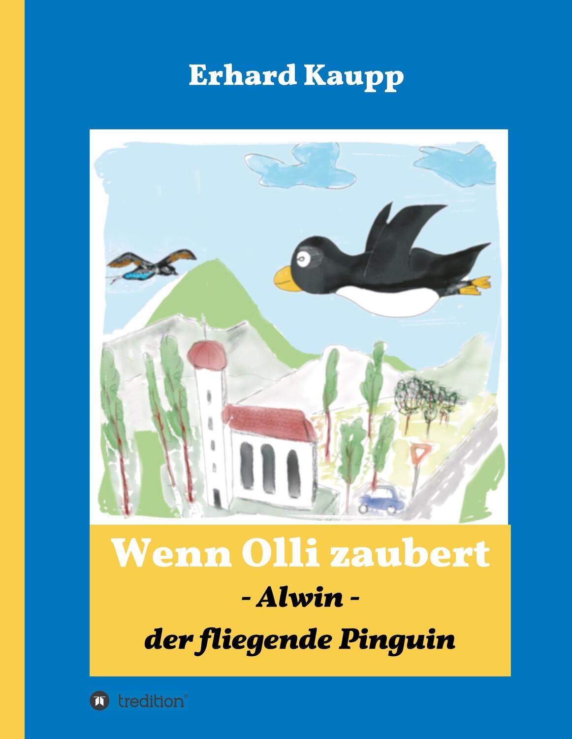 Cover: 9783746990590 | Alwin, der fliegende Pinguin | Wenn Olli zaubert | Erhard Kaupp | Buch