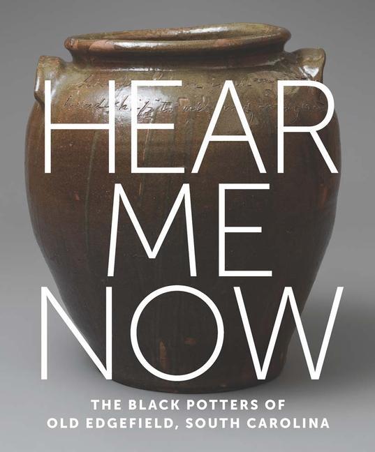 Cover: 9781588397263 | Hear Me Now | The Black Potters of Old Edgefield, South Carolina