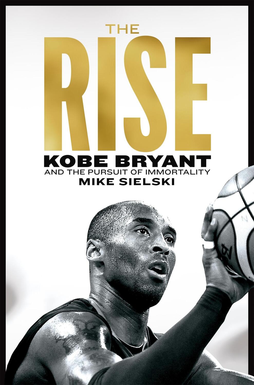 Cover: 9781529096064 | The Rise | Kobe Bryant and the Pursuit of Immortality | Mike Sielski