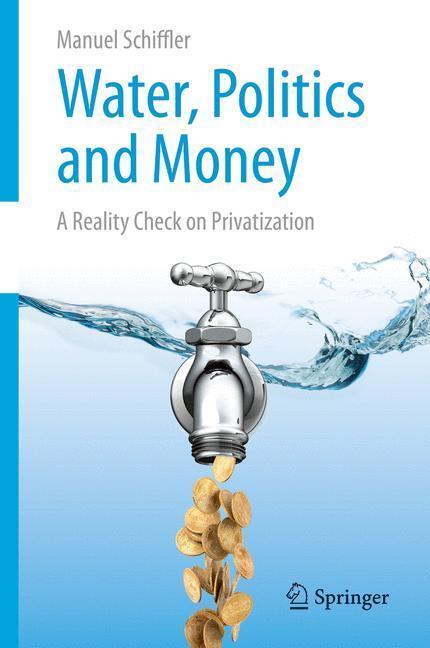 Cover: 9783319166902 | Water, Politics and Money | A Reality Check on Privatization | Buch