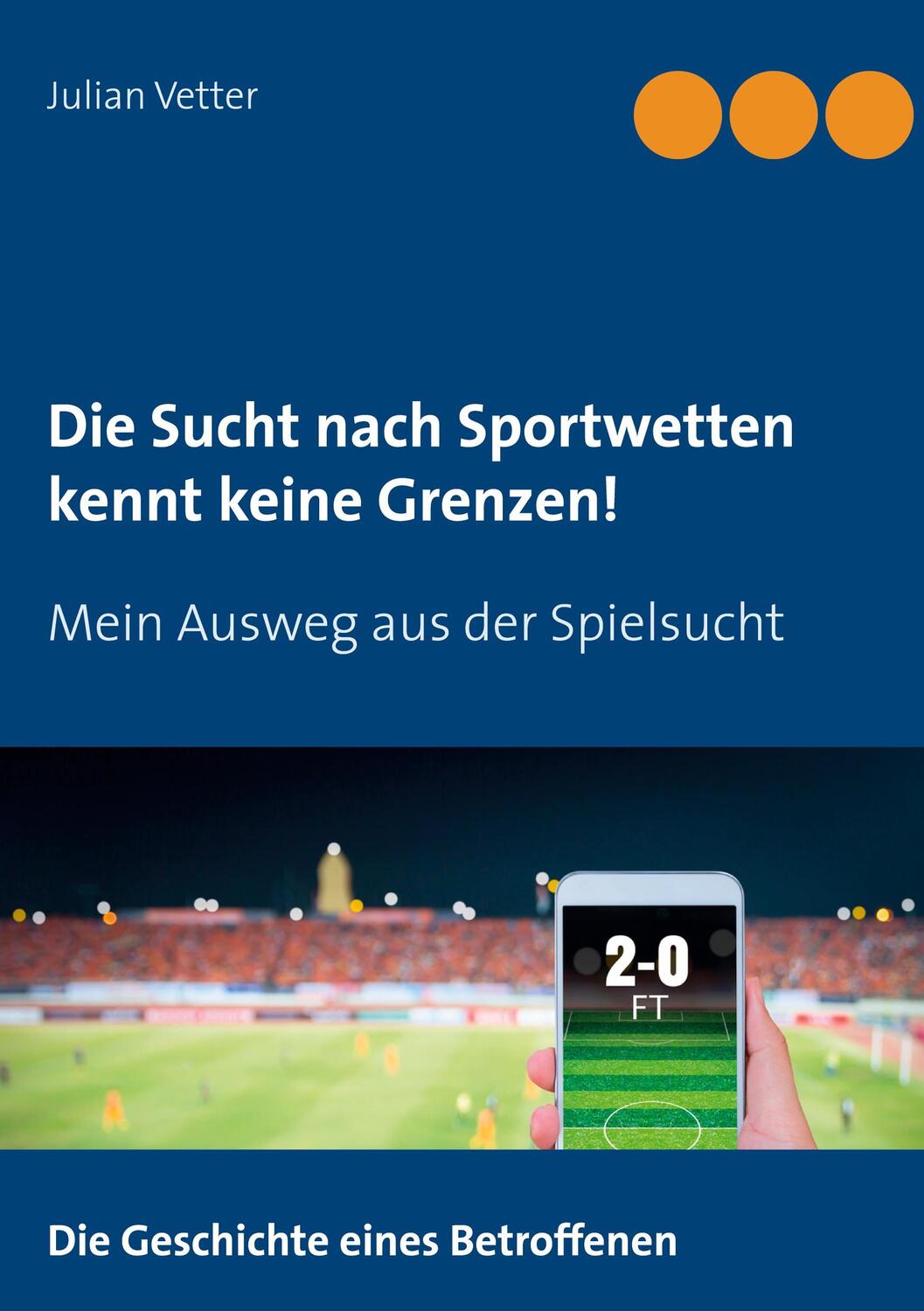 Cover: 9783753472799 | Die Sucht nach Sportwetten kennt keine Grenzen! | Julian Vetter | Buch