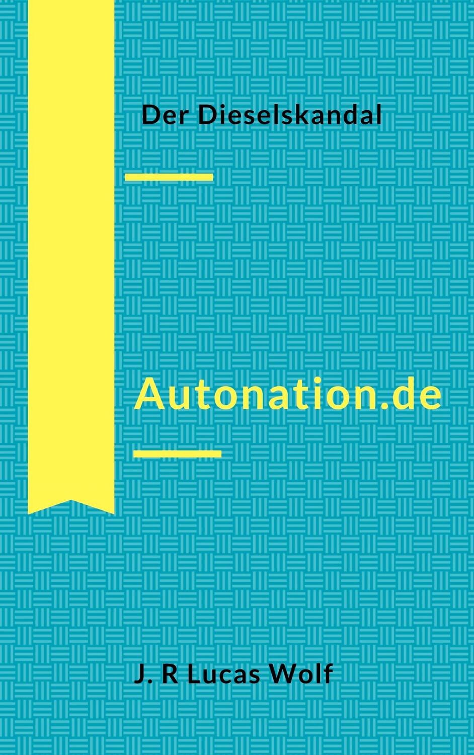 Cover: 9783750410121 | Autonation.de | Der Dieselskandal | J. R Lucas Wolf | Taschenbuch