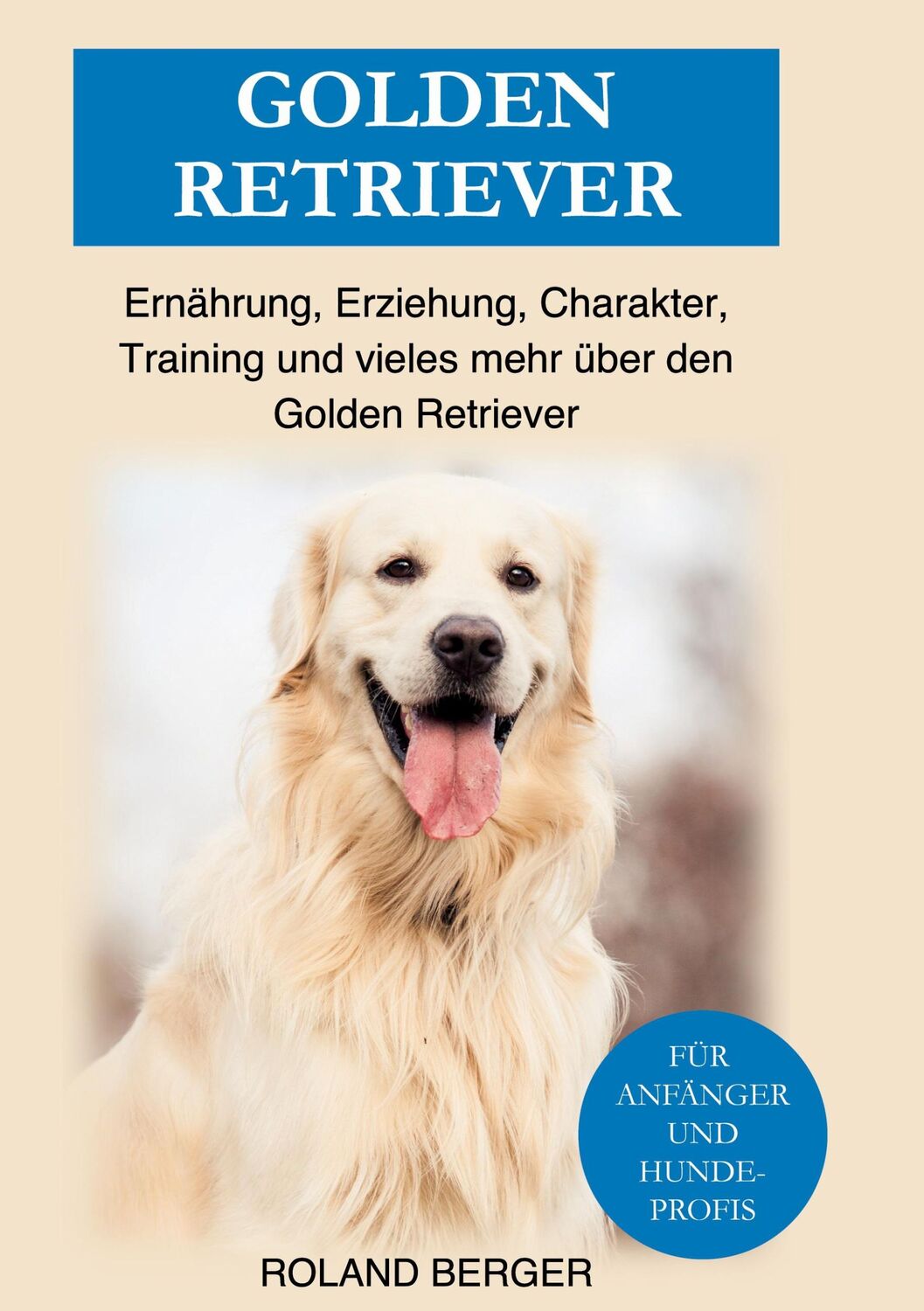 Cover: 9783756207268 | Golden Retriever | Roland Berger | Buch | HC runder Rücken kaschiert