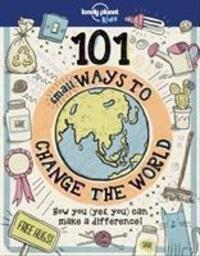 Cover: 9781787014862 | 101 Small Ways to Change the World | Lonely Planet Kids (u. a.) | Buch