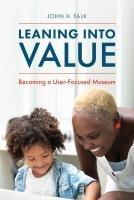 Cover: 9781538181430 | Leaning Into Value | Becoming a User-Focused Museum | John H. Falk