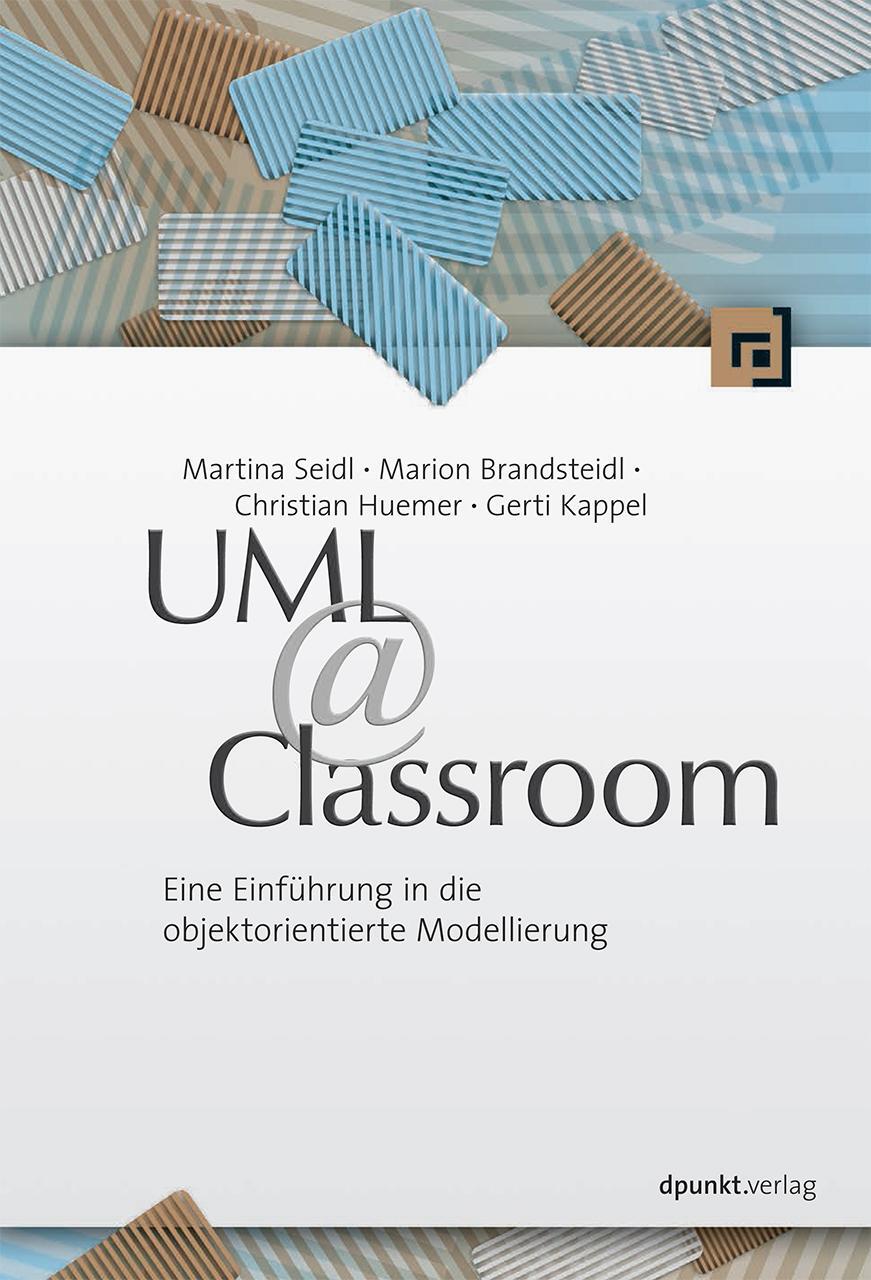 Cover: 9783898647762 | UML @ Classroom | Martina Seidl (u. a.) | Taschenbuch | Deutsch | 2012