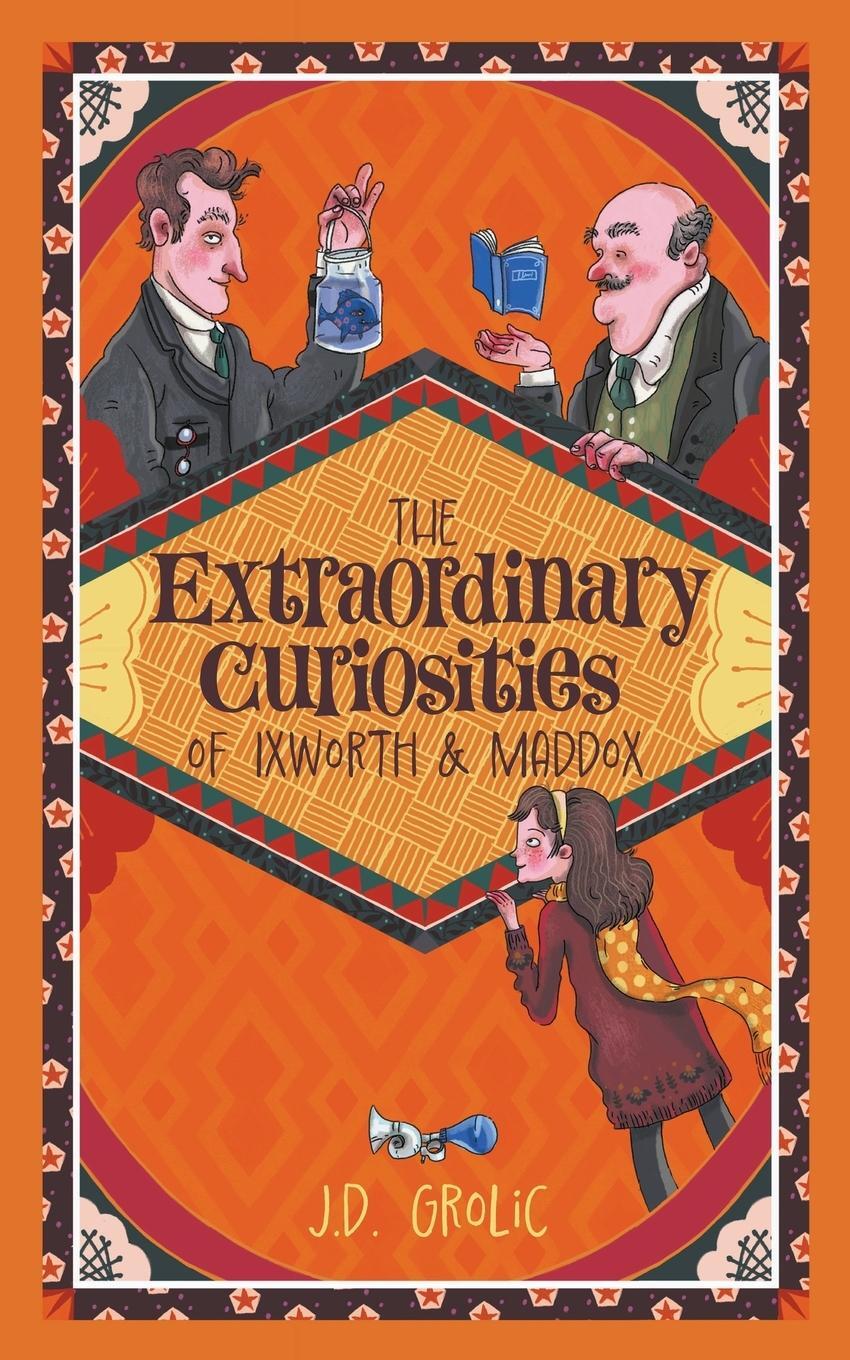 Cover: 9781738870707 | The Extraordinary Curiosities of Ixworth and Maddox | J. D. Grolic