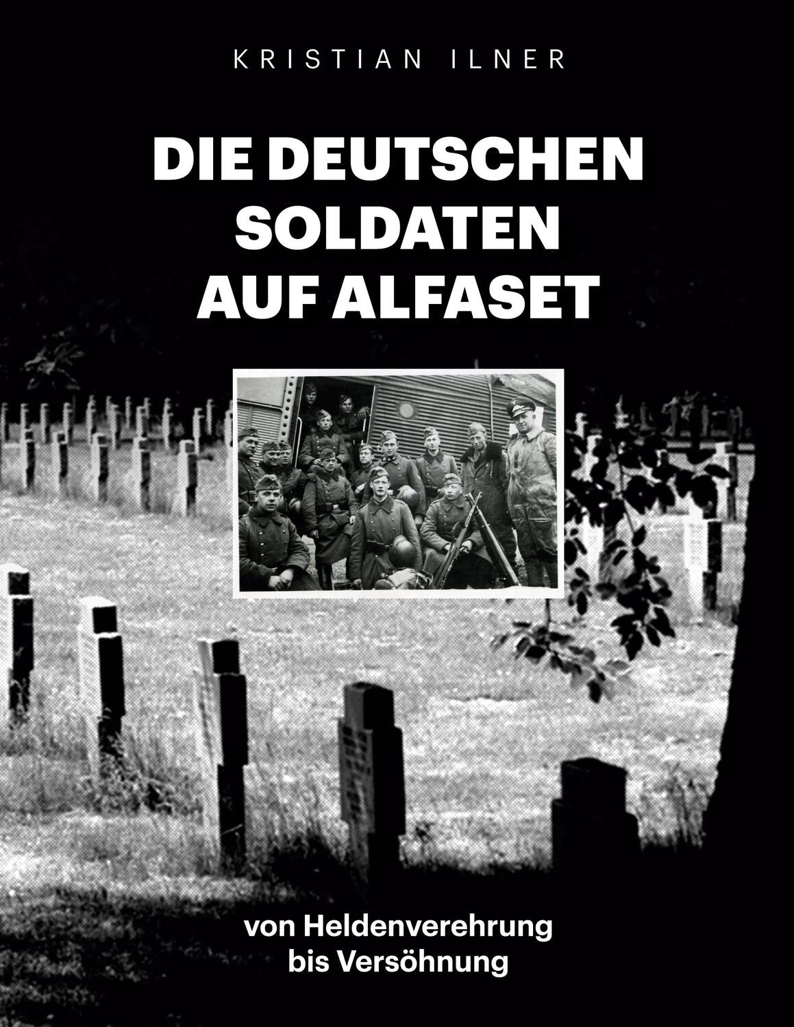 Cover: 9783756817399 | Die deutschen Soldaten auf Alfaset | Kristian Ilner | Taschenbuch