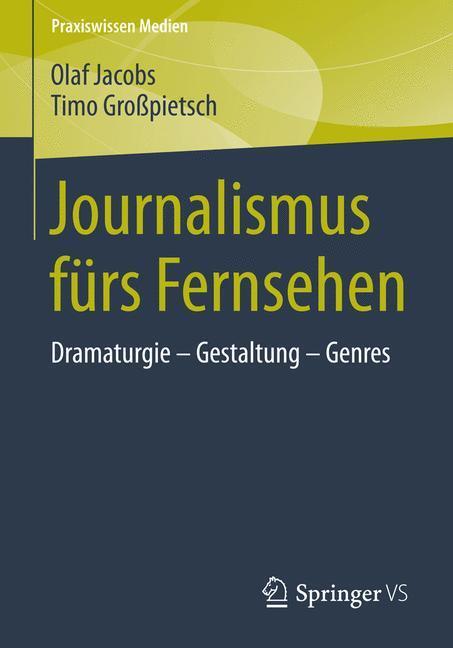 Cover: 9783658024161 | Journalismus fürs Fernsehen | Dramaturgie - Gestaltung - Genres | Buch