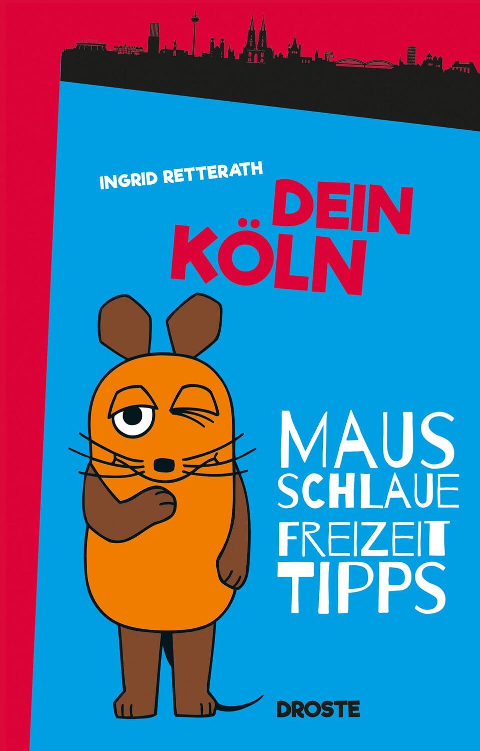 Cover: 9783770020713 | Dein Köln | Mausschlaue Freizeittipps | Ingrid Retterath | Taschenbuch