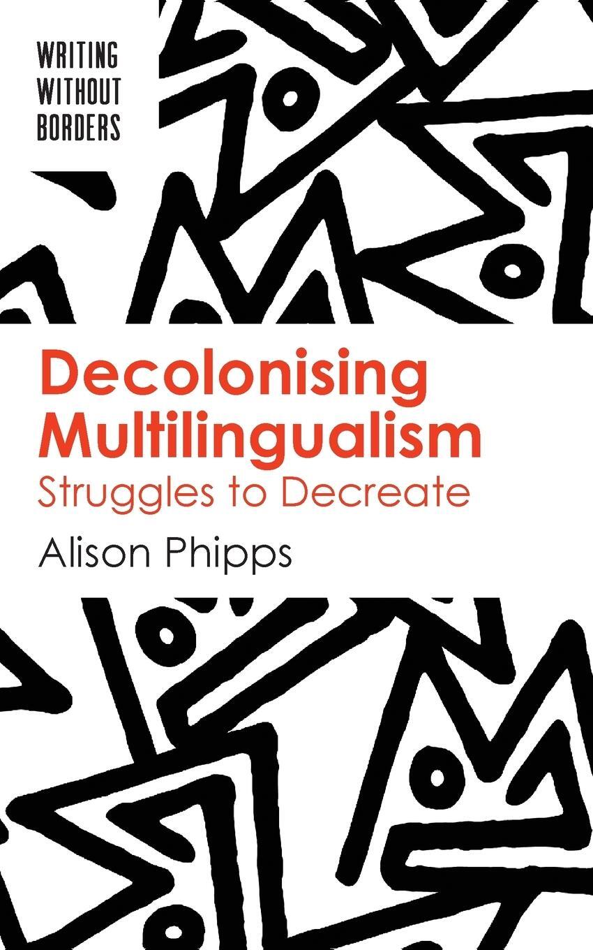 Cover: 9781788924047 | Decolonising Multilingualism | Struggles to Decreate | Alison Phipps
