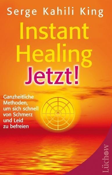 Cover: 9783899012798 | Instant Healing Jetzt! | Serge Kahili King | Taschenbuch | 254 S.