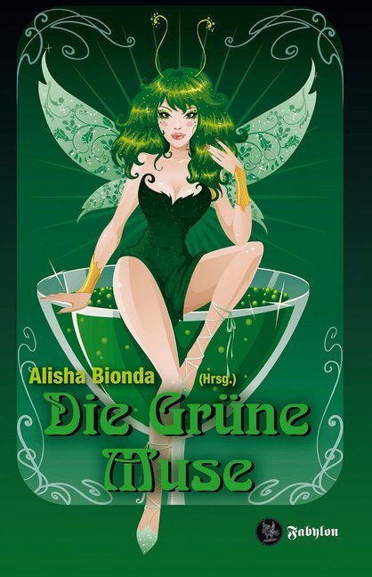 Cover: 9783946773078 | Die Grüne Muse | Anthologie rund um den Absinth | Alisha Bionda | Buch