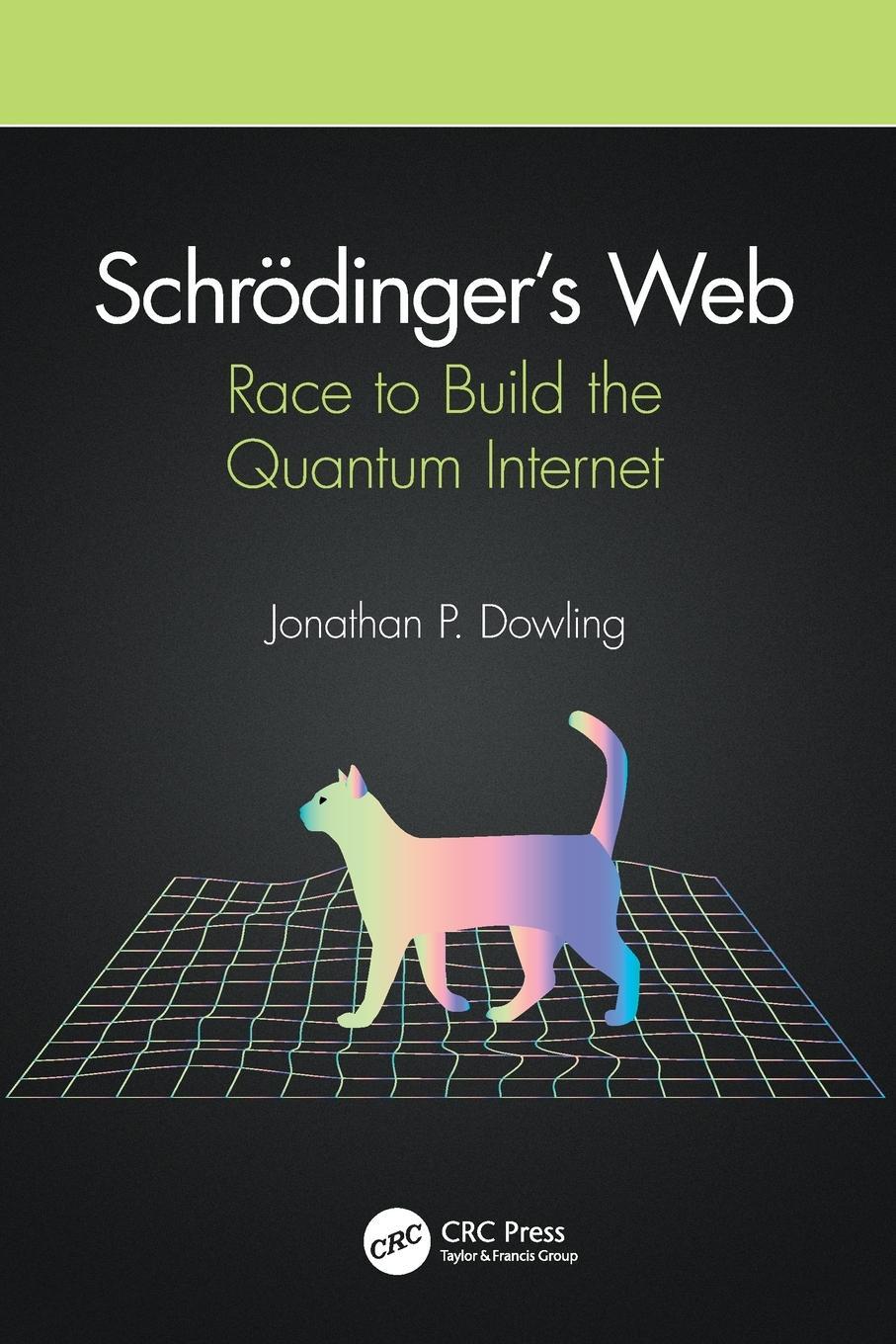 Cover: 9780367322311 | Schrödinger's Web | Race to Build the Quantum Internet | Dowling