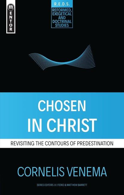 Cover: 9781527102354 | Chosen in Christ | Revisiting the Contours of Predestination | Venema