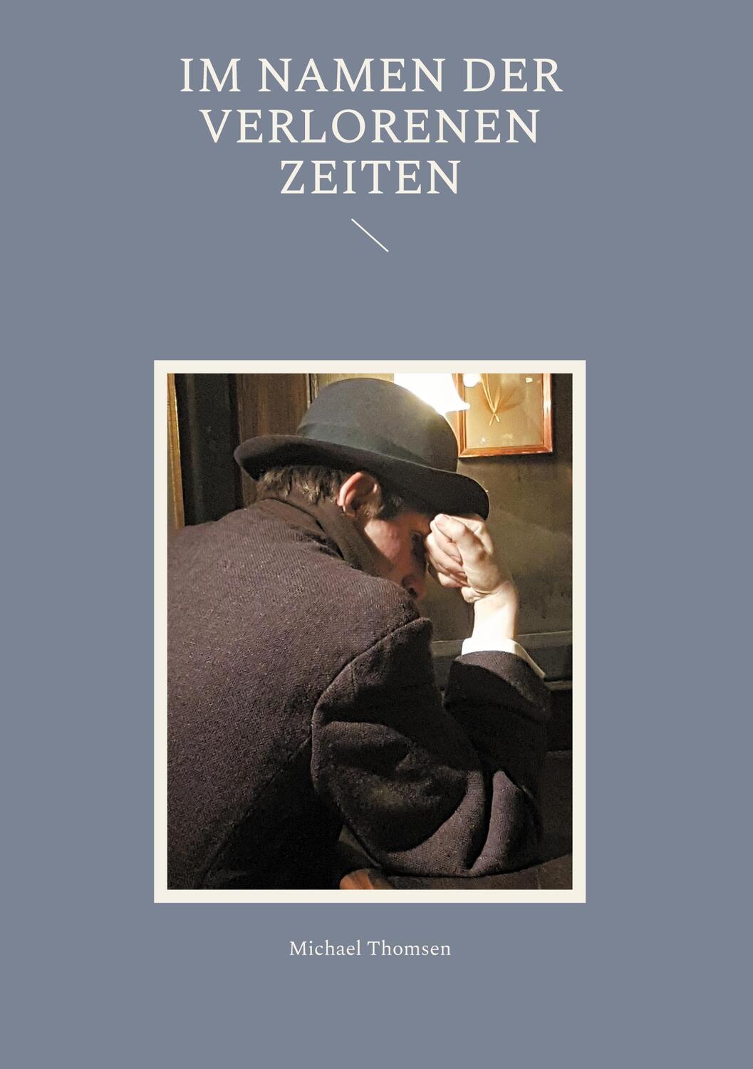 Cover: 9783759713216 | Im Namen der verlorenen Zeiten | Michael Thomsen | Buch | 108 S.