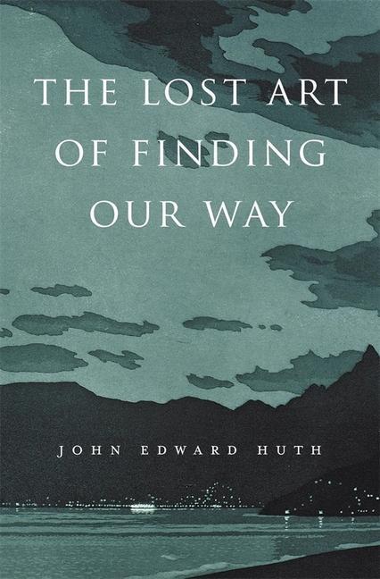 Cover: 9780674088078 | The Lost Art of Finding Our Way | John Edward Huth | Taschenbuch