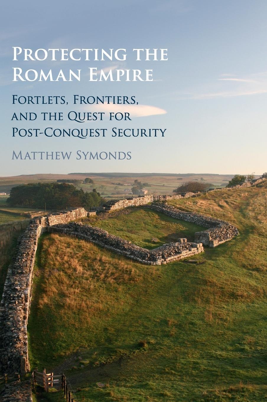 Cover: 9781108421553 | Protecting the Roman Empire | Matthew Symonds | Buch | Englisch | 2018