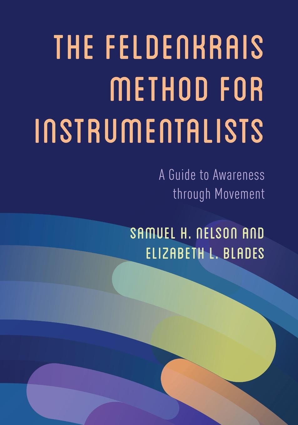 Cover: 9781538182598 | The Feldenkrais Method for Instrumentalists | Samuel H. Nelson (u. a.)