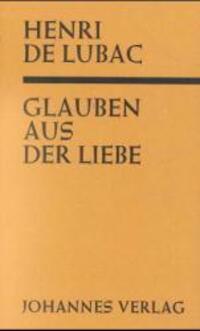 Cover: 9783894111625 | Glauben aus der Liebe ("Catholicisme") | Henri de Lubac | Buch | 2023