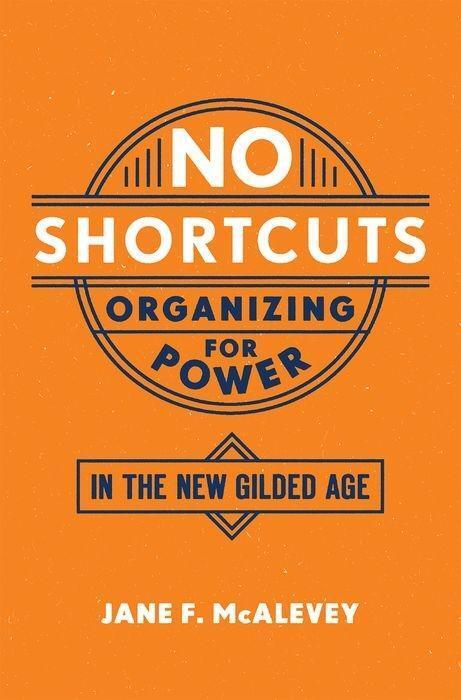 Cover: 9780190868659 | No Shortcuts | Organizing for Power in the New Gilded Age | Mcalevey