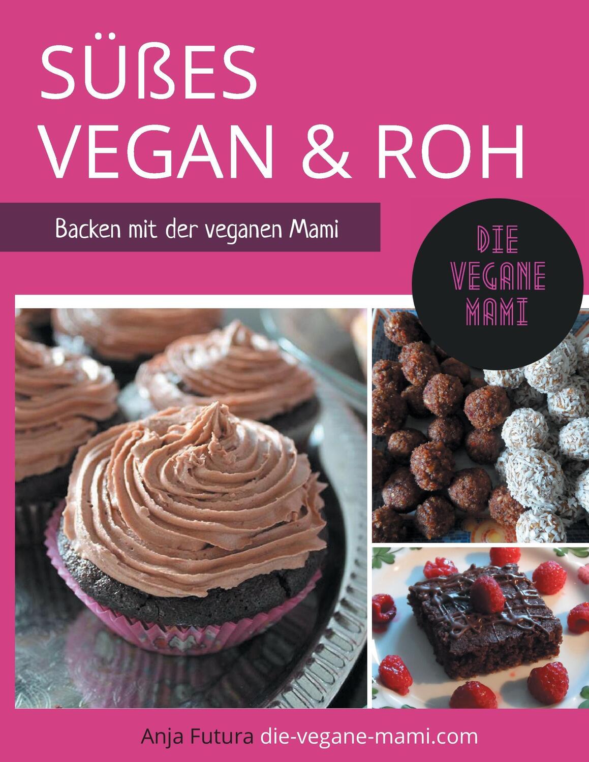 Cover: 9783738611984 | SÜßES Vegan und Roh | Backen mit der veganen Mami | Anja Futura | Buch