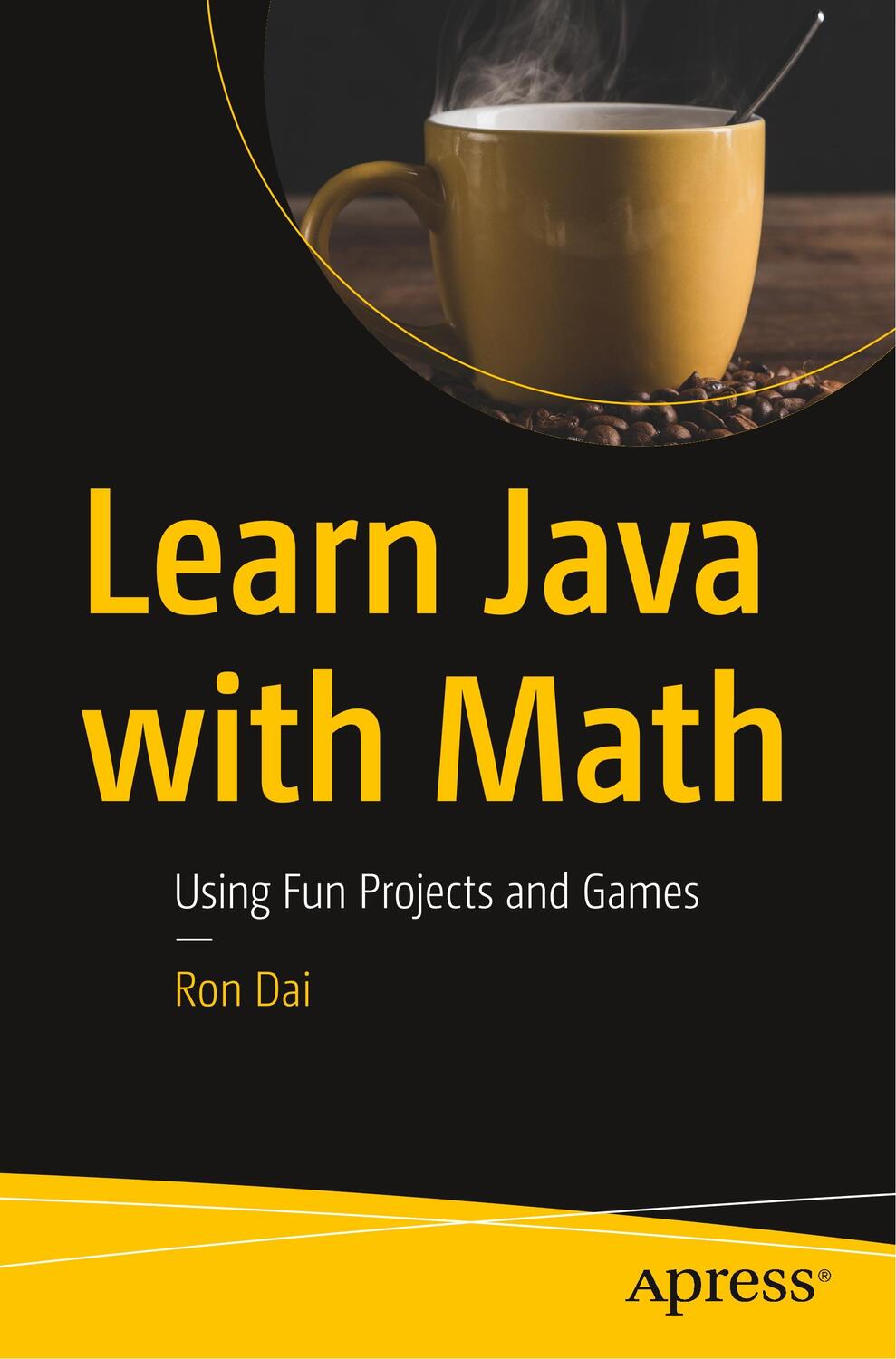Cover: 9781484252086 | Learn Java with Math | Using Fun Projects and Games | Ron Dai | Buch