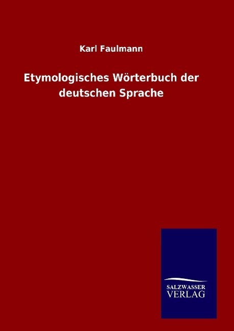 Cover: 9783846097229 | Etymologisches Wörterbuch der deutschen Sprache | Karl Faulmann | Buch