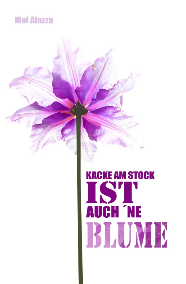 Cover: 9783745083774 | Kacke am Stock ist auch 'ne Blume | Mel Alazza | Taschenbuch | 296 S.