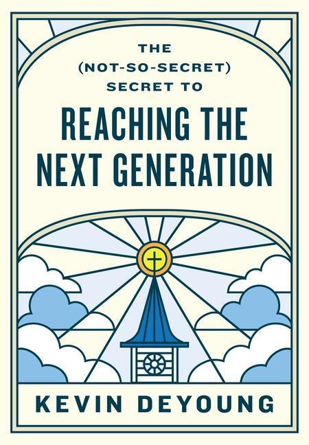 Cover: 9781433593796 | The (Not-So-Secret) Secret to Reaching the Next Generation | Deyoung