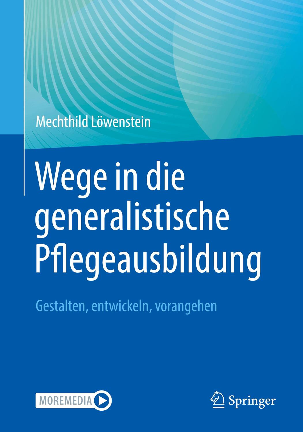 Cover: 9783662656396 | Wege in die generalistische Pflegeausbildung | Mechthild Löwenstein