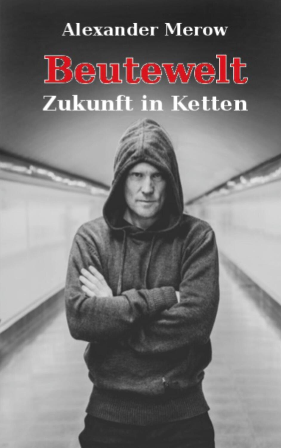 Cover: 9783751978422 | Beutewelt | Zukunft in Ketten | Alexander Merow | Taschenbuch