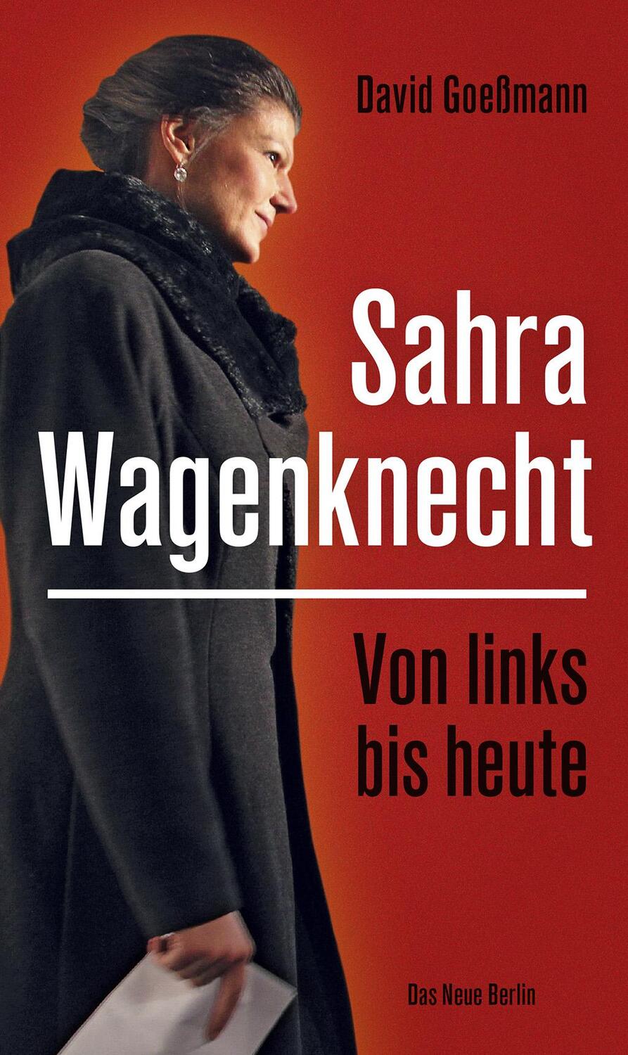 Cover: 9783360013491 | Von links bis heute: Sahra Wagenknecht | David Goeßmann | Taschenbuch