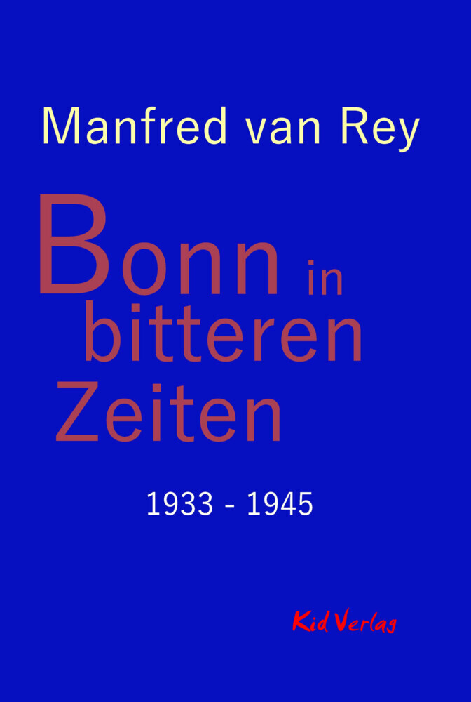Cover: 9783947759699 | Bonn in bitteren Zeiten | 1933 - 1945 | Manfred van Rey | Buch