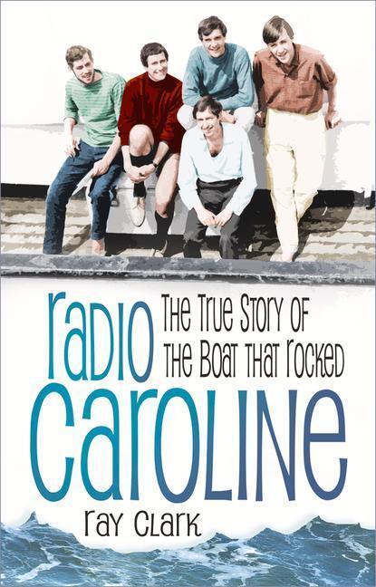 Cover: 9780750992534 | Radio Caroline | The True Story of the Boat that Rocked | Ray Clark