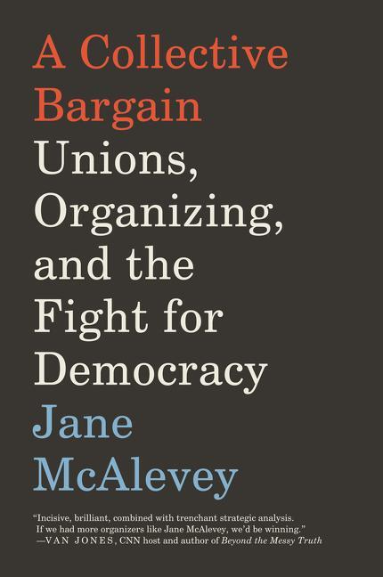 Cover: 9780062908605 | A Collective Bargain | Unions, Organizing, and the Fight for Democracy